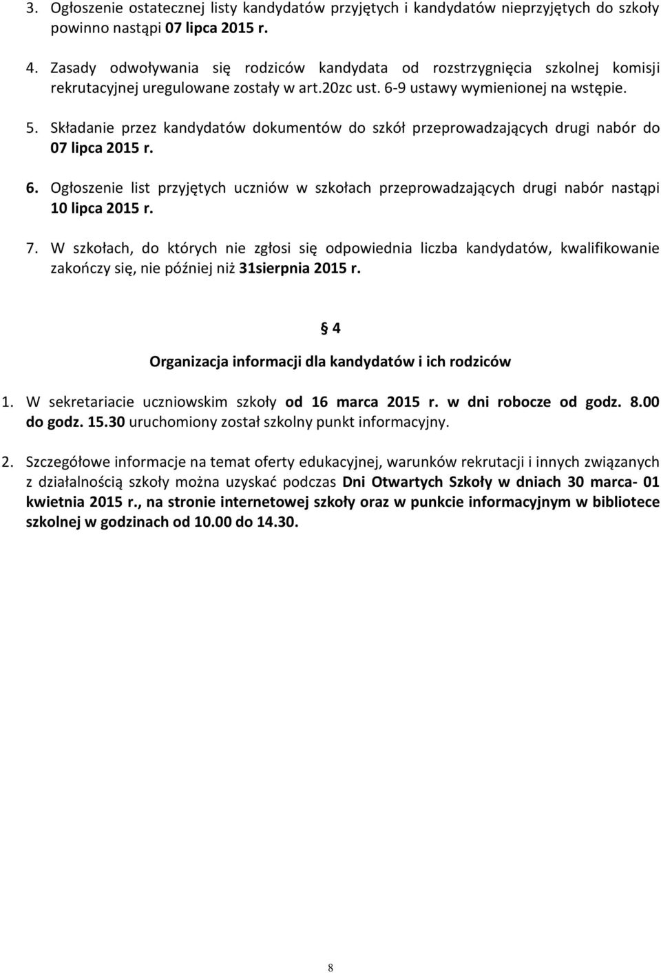 Składanie przez kandydatów dokumentów do szkół przeprowadzających drugi nabór do 07 lipca 2015 r. 6.