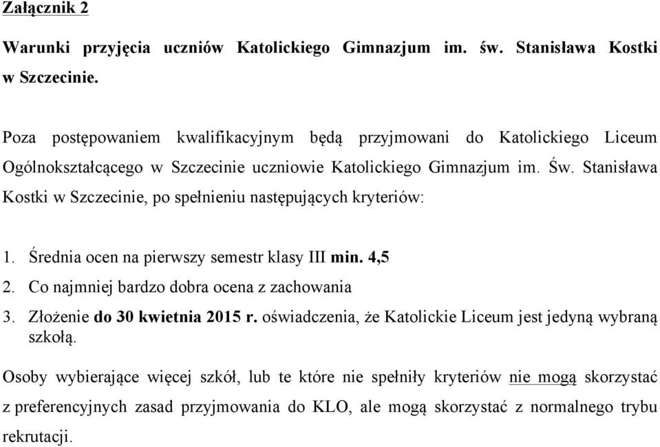 Stanisława Kostki w Szczecinie, po spełnieniu następujących kryteriów: 1. Średnia ocen na pierwszy semestr klasy III min. 4,5 2. Co najmniej bardzo dobra ocena z zachowania 3.