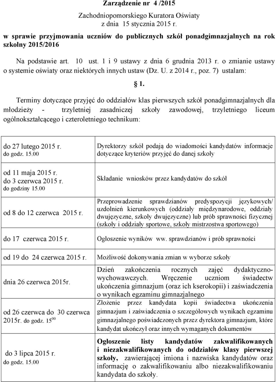 o zmianie ustawy o systemie oświaty oraz niektórych innych ustaw (Dz. U. z 2014 r., poz. 7) ustalam: 1.