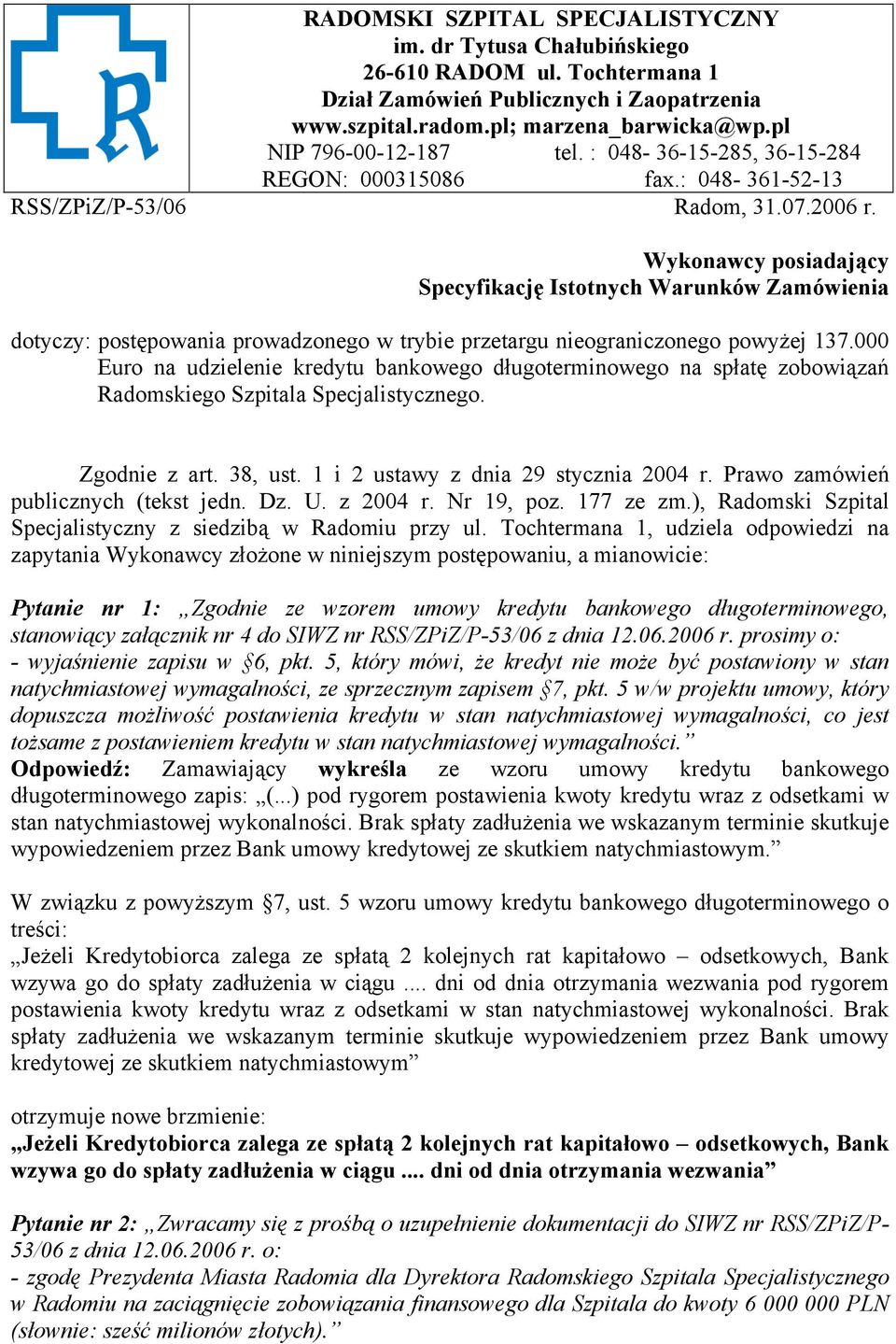 Wykonawcy posiadający Specyfikację Istotnych Warunków Zamówienia dotyczy: postępowania prowadzonego w trybie przetargu nieograniczonego powyżej 137.