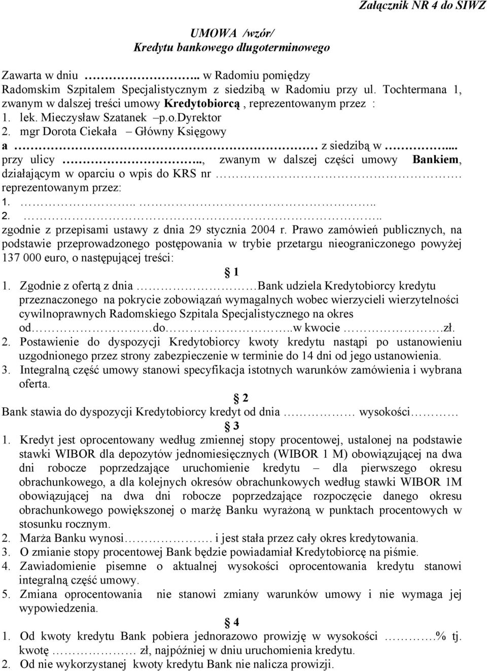 ., zwanym w dalszej części umowy Bankiem, działającym w oparciu o wpis do KRS nr. reprezentowanym przez: 1..... 2... zgodnie z przepisami ustawy z dnia 29 stycznia 2004 r.