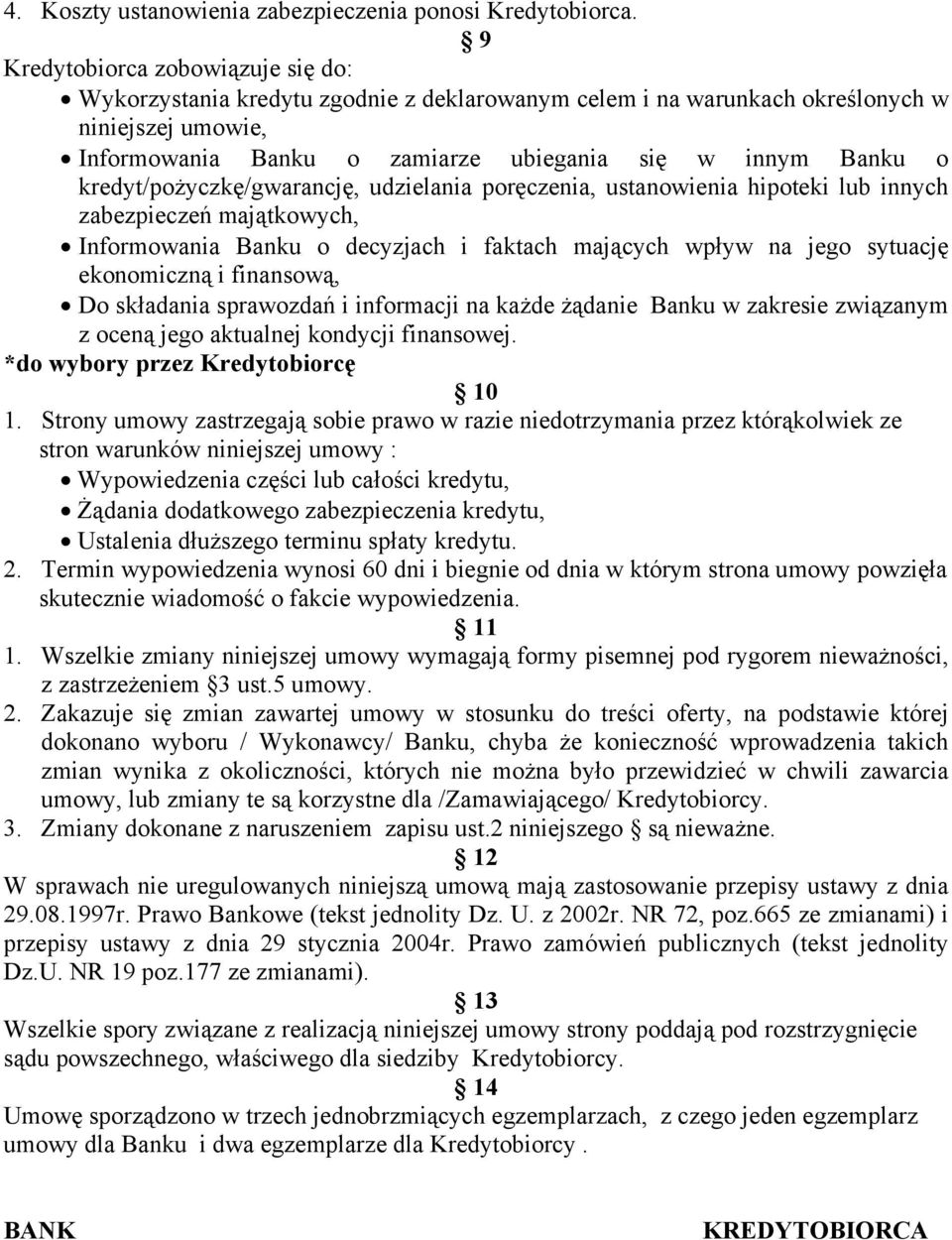 kredyt/pożyczkę/gwarancję, udzielania poręczenia, ustanowienia hipoteki lub innych zabezpieczeń majątkowych, Informowania Banku o decyzjach i faktach mających wpływ na jego sytuację ekonomiczną i