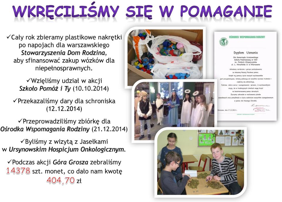 10.2014) Przekazaliśmy dary dla schroniska (12.12.2014) Przeprowadziliśmy zbiórkę dla Ośrodka Wspomagania Rodziny (21.