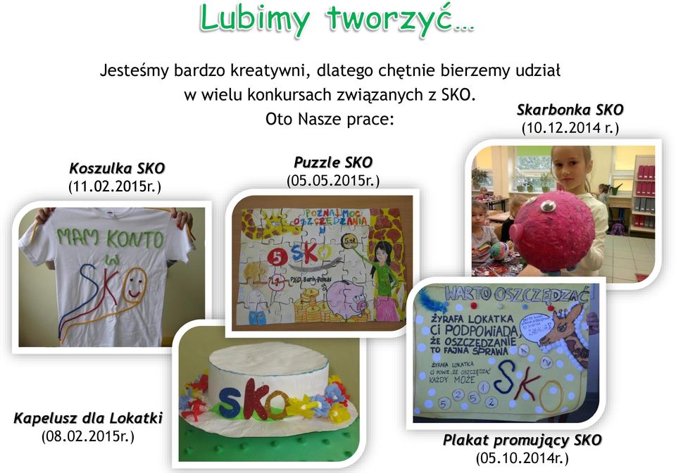 2014 r.) Koszulka SKO (11.02.2015r.) Puzzle SKO (05.05.2015r.) Kapelusz dla Lokatki (08.