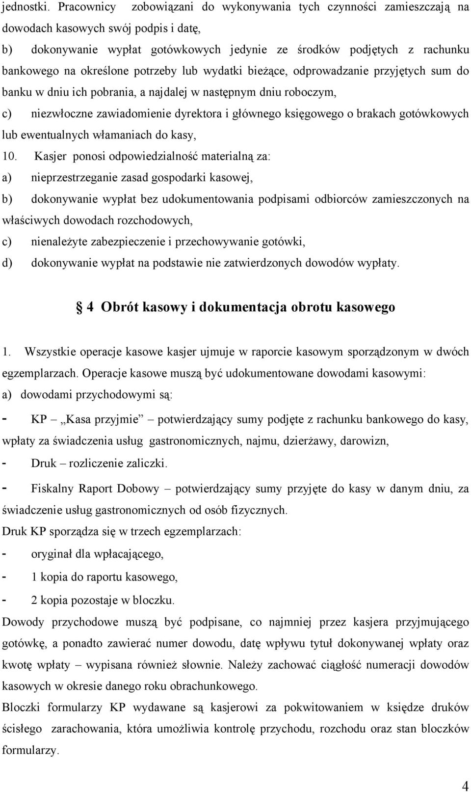 określone potrzeby lub wydatki bieżące, odprowadzanie przyjętych sum do banku w dniu ich pobrania, a najdalej w następnym dniu roboczym, c) niezwłoczne zawiadomienie dyrektora i głównego księgowego o