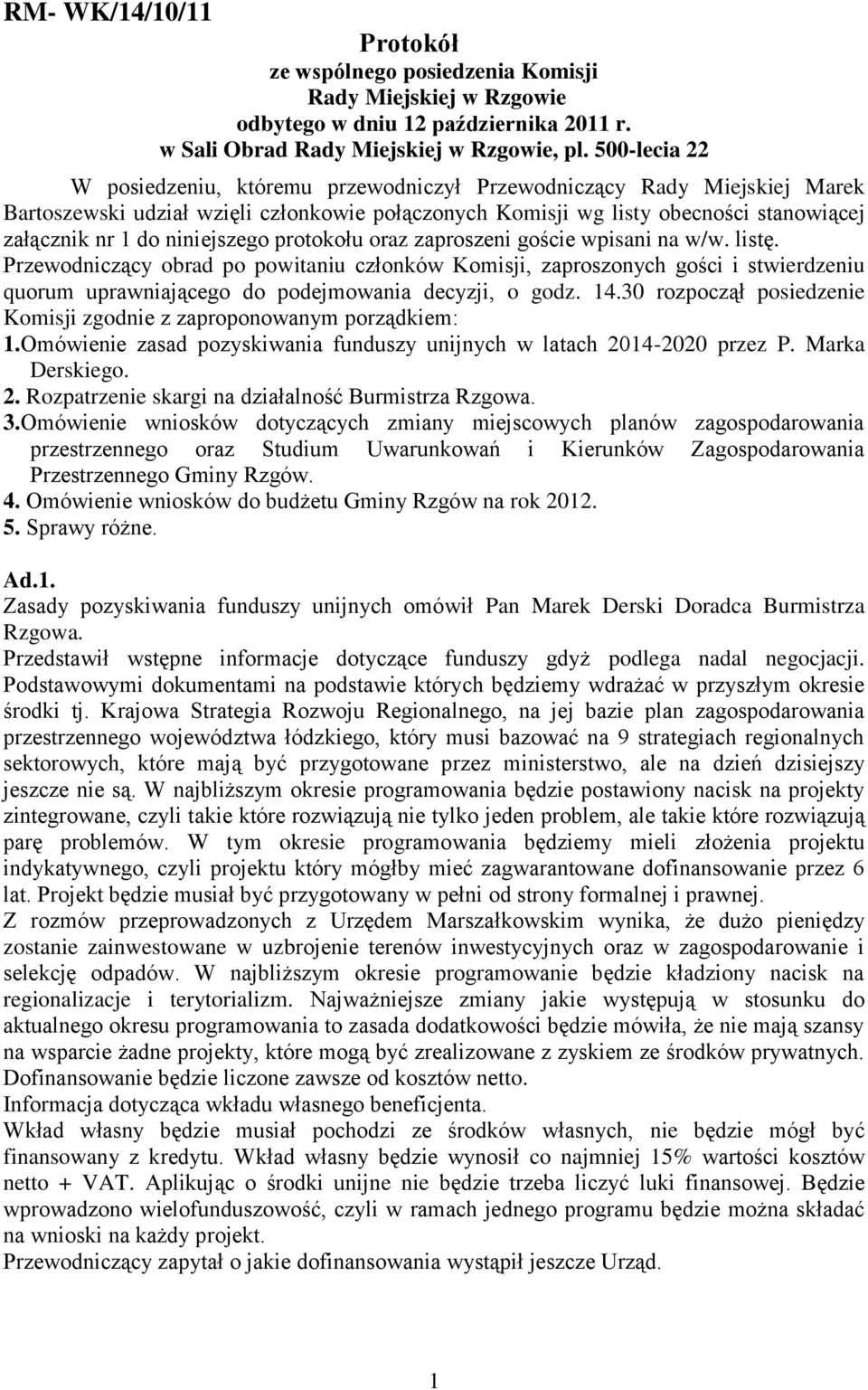 niniejszego protokołu oraz zaproszeni goście wpisani na w/w. listę.