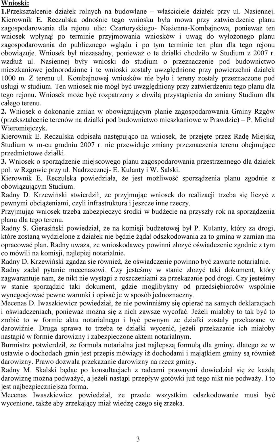 wniosków i uwag do wyłożonego planu zagospodarowania do publicznego wglądu i po tym terminie ten plan dla tego rejonu obowiązuje.