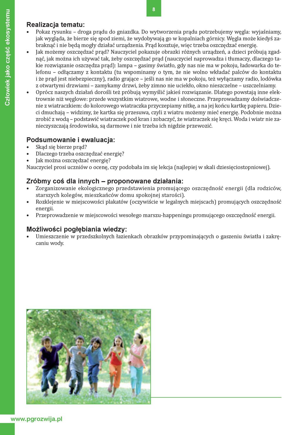 Nauczyciel pokazuje obrazki różnych urządzeń, a dzieci próbują zgadnąć, jak można ich używać tak, żeby oszczędzać prąd (nauczyciel naprowadza i tłumaczy, dlaczego takie rozwiązanie oszczędza prąd):