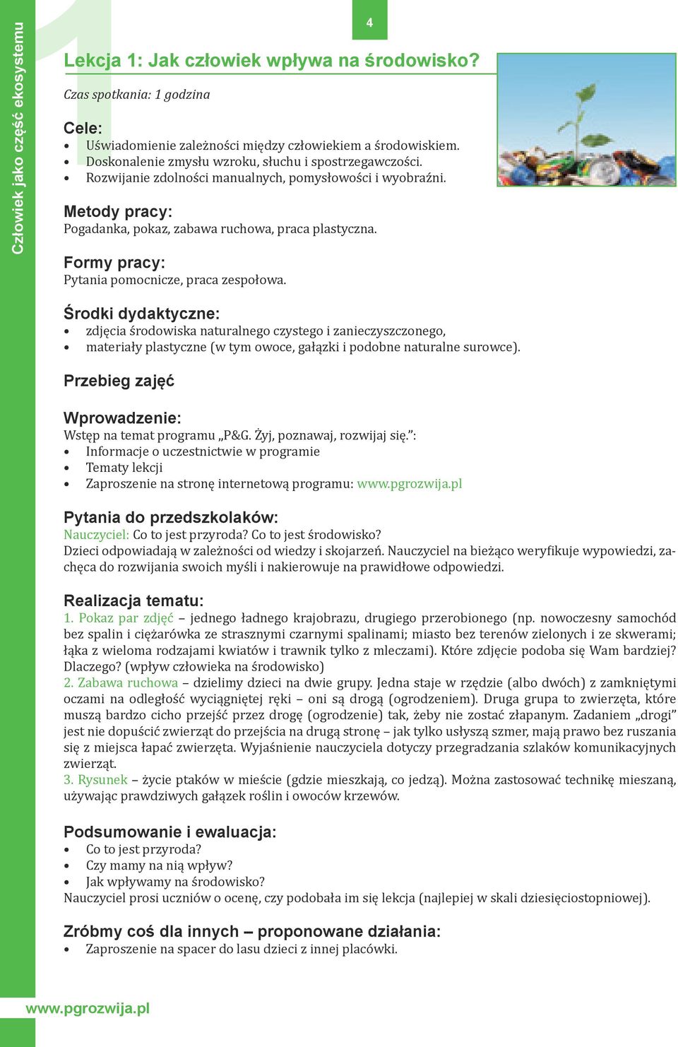 Środki dydaktyczne: zdjęcia środowiska naturalnego czystego i zanieczyszczonego, materiały plastyczne (w tym owoce, gałązki i podobne naturalne surowce).
