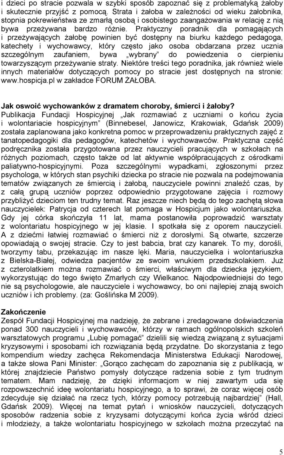 Praktyczny poradnik dla pomagających i przeŝywających Ŝałobę powinien być dostępny na biurku kaŝdego pedagoga, katechety i wychowawcy, który często jako osoba obdarzana przez ucznia szczególnym