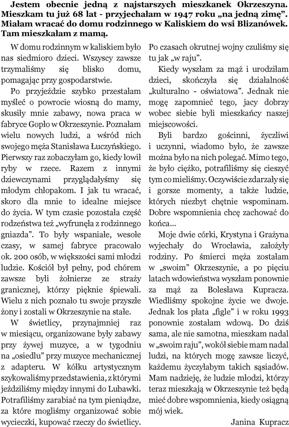 Po przyjeździe szybko przestałam myśleć o powrocie wiosną do mamy, skusiły mnie zabawy, nowa praca w fabryce Gopło w Okrzeszynie.