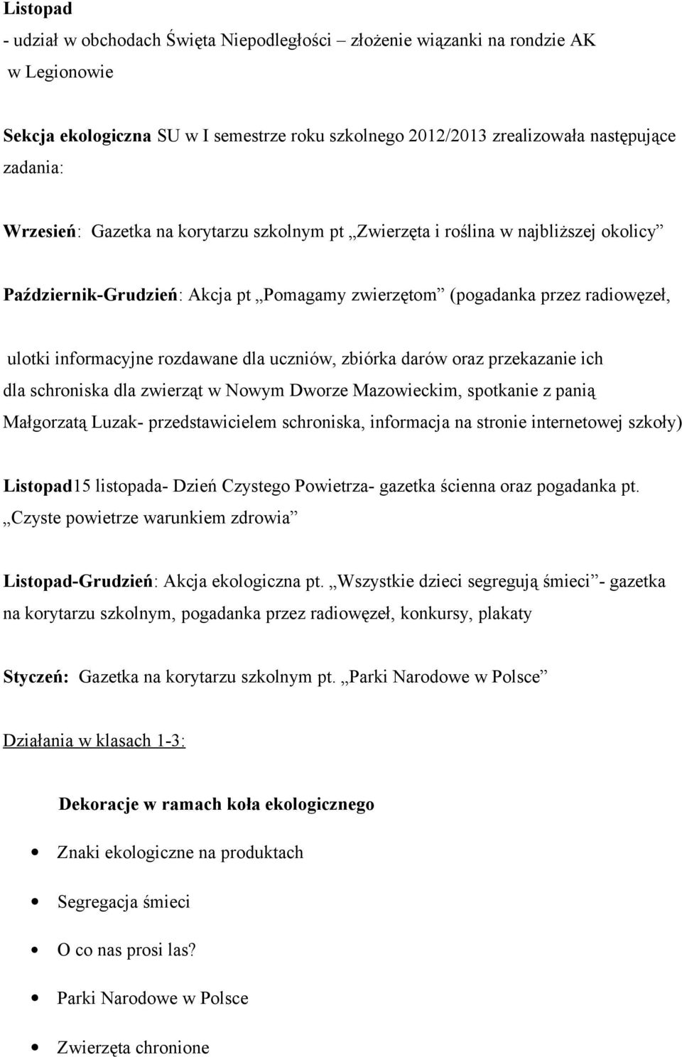 uczniów, zbiórka darów oraz przekazanie ich dla schroniska dla zwierząt w Nowym Dworze Mazowieckim, spotkanie z panią Małgorzatą Luzak- przedstawicielem schroniska, informacja na stronie internetowej