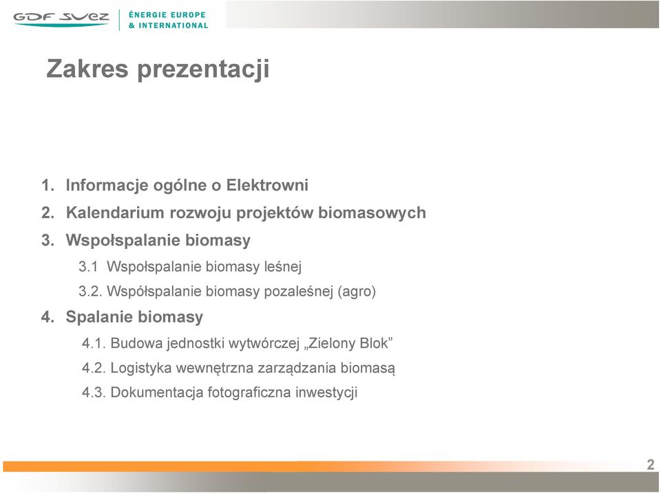 1 Wspołspalanie biomasy leśnej 3.2. Współspalanie biomasy pozaleśnej (agro) 4.