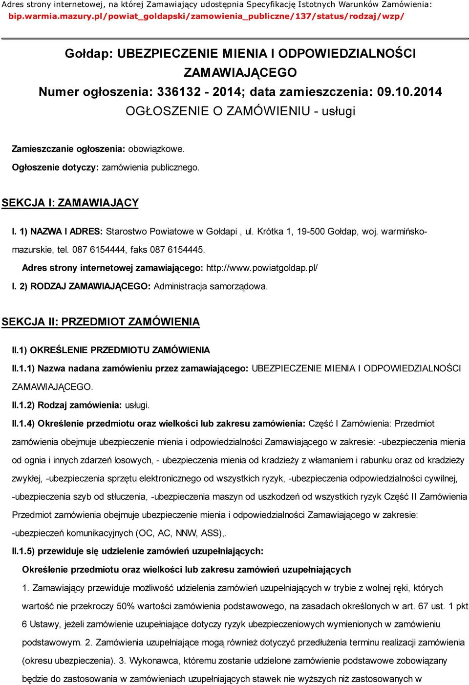 2014 OGŁOSZENIE O ZAMÓWIENIU - usługi Zamieszczanie ogłoszenia: obowiązkowe. Ogłoszenie dotyczy: zamówienia publicznego. SEKCJA I: ZAMAWIAJĄCY I. 1) NAZWA I ADRES: Starostwo Powiatowe w Gołdapi, ul.