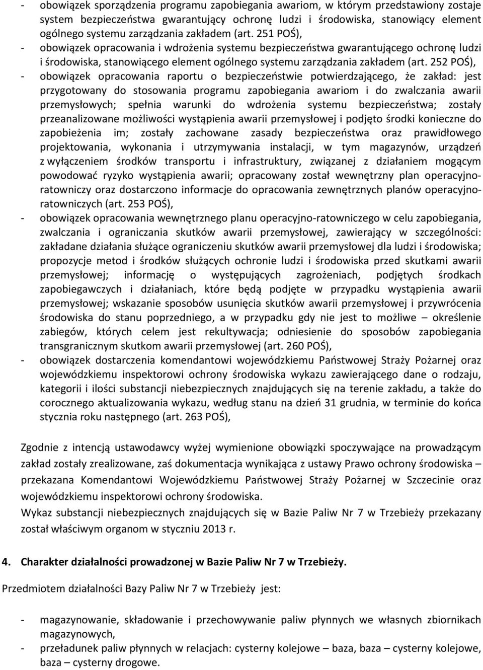 252 POŚ), - obowiązek opracowania raportu o bezpieczeństwie potwierdzającego, że zakład: jest przygotowany do stosowania programu zapobiegania awariom i do zwalczania awarii przemysłowych; spełnia