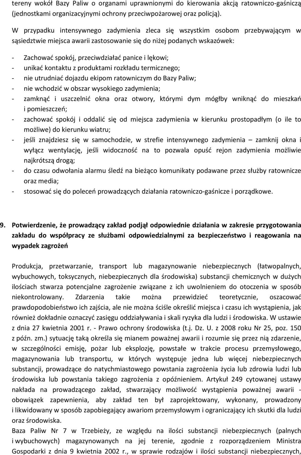 lękowi; - unikać kontaktu z produktami rozkładu termicznego; - nie utrudniać dojazdu ekipom ratowniczym do Bazy Paliw; - nie wchodzić w obszar wysokiego zadymienia; - zamknąć i uszczelnić okna oraz