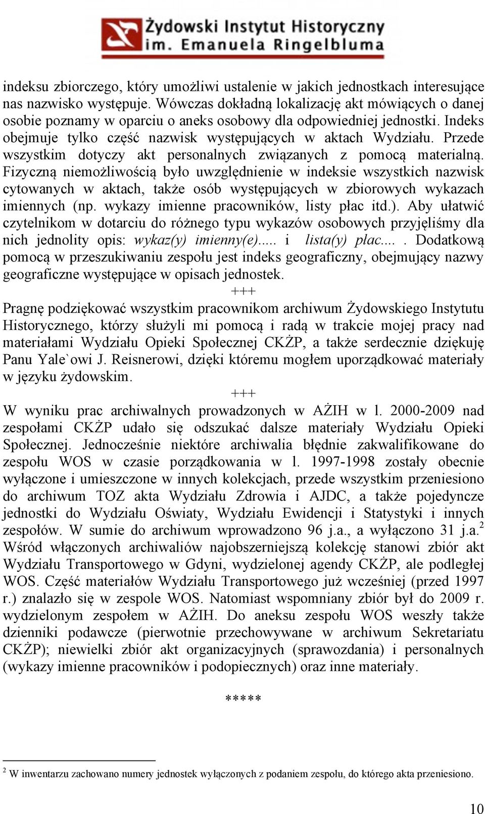 Przede wszystkim dotyczy akt personalnych związanych z pomocą materialną.