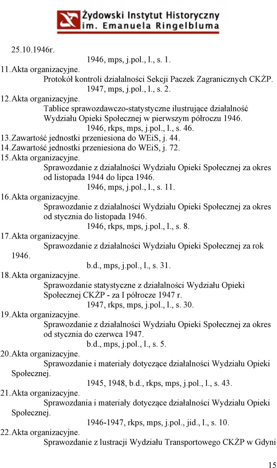 Sprawozdanie z działalności Wydziału Opieki Społecznej za okres od listopada 1944 do lipca 1946. 1946, mps, j.pol., l., s. 11. 16. Akta organizacyjne.