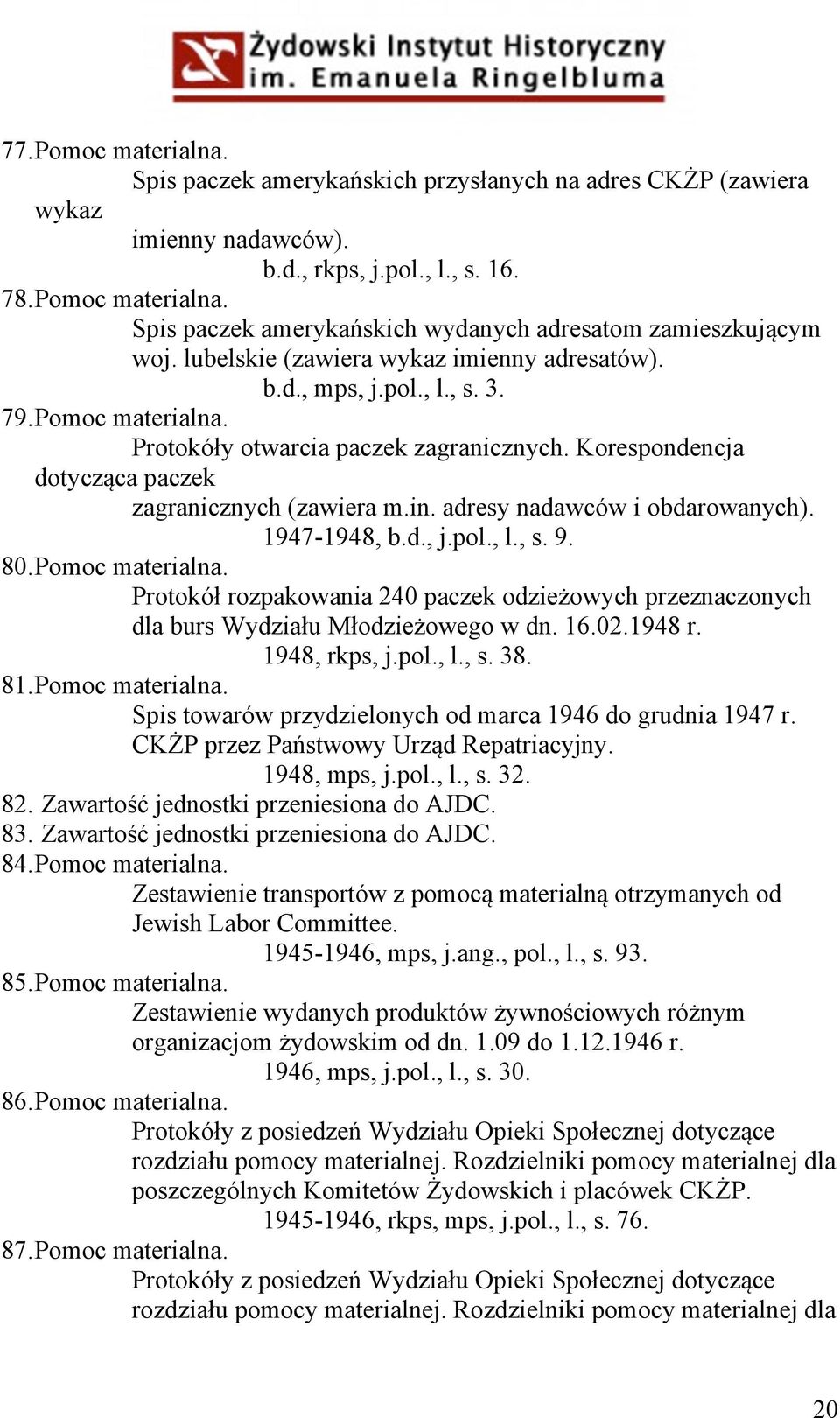 adresy nadawców i obdarowanych). 1947-1948, b.d., j.pol., l., s. 9. 80. Pomoc materialna. Protokół rozpakowania 240 paczek odzieżowych przeznaczonych dla burs Wydziału Młodzieżowego w dn. 16.02.
