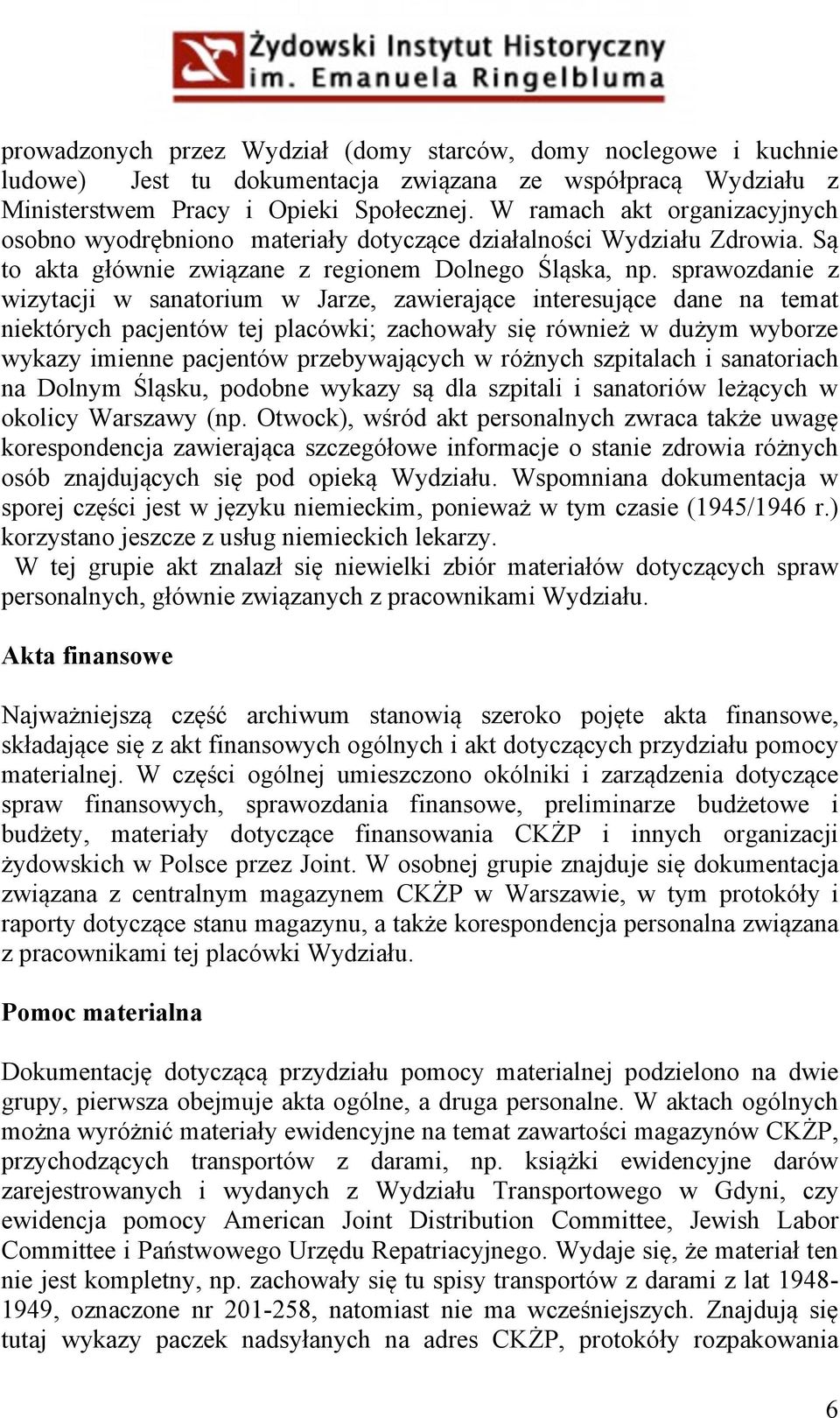 sprawozdanie z wizytacji w sanatorium w Jarze, zawierające interesujące dane na temat niektórych pacjentów tej placówki; zachowały się również w dużym wyborze wykazy imienne pacjentów przebywających