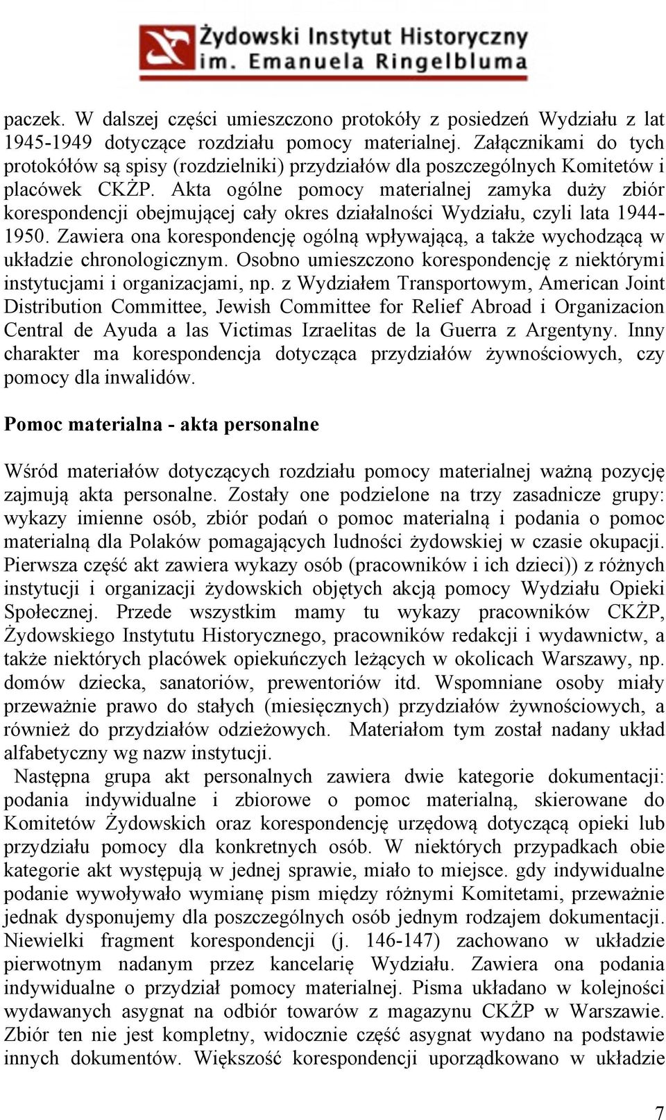 Akta ogólne pomocy materialnej zamyka duży zbiór korespondencji obejmującej cały okres działalności Wydziału, czyli lata 1944-1950.
