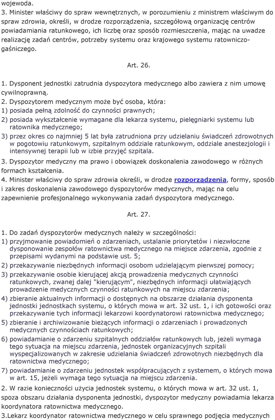 oraz sposób rozmieszczenia, mając na uwadze realizację zadań centrów, potrzeby systemu oraz krajowego systemu ratowniczogaśniczego. Art. 26. 1.