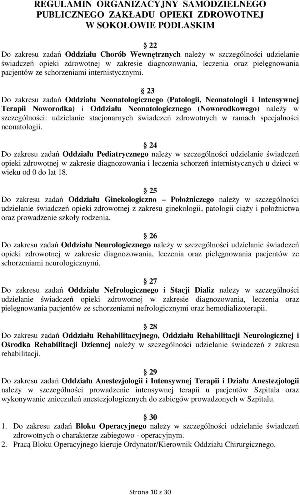 23 Do zakresu zadań Oddziału Neonatologicznego (Patologii, Neonatologii i Intensywnej Terapii Noworodka) i Oddziału Neonatologicznego (Noworodkowego) należy w szczególności: udzielanie stacjonarnych