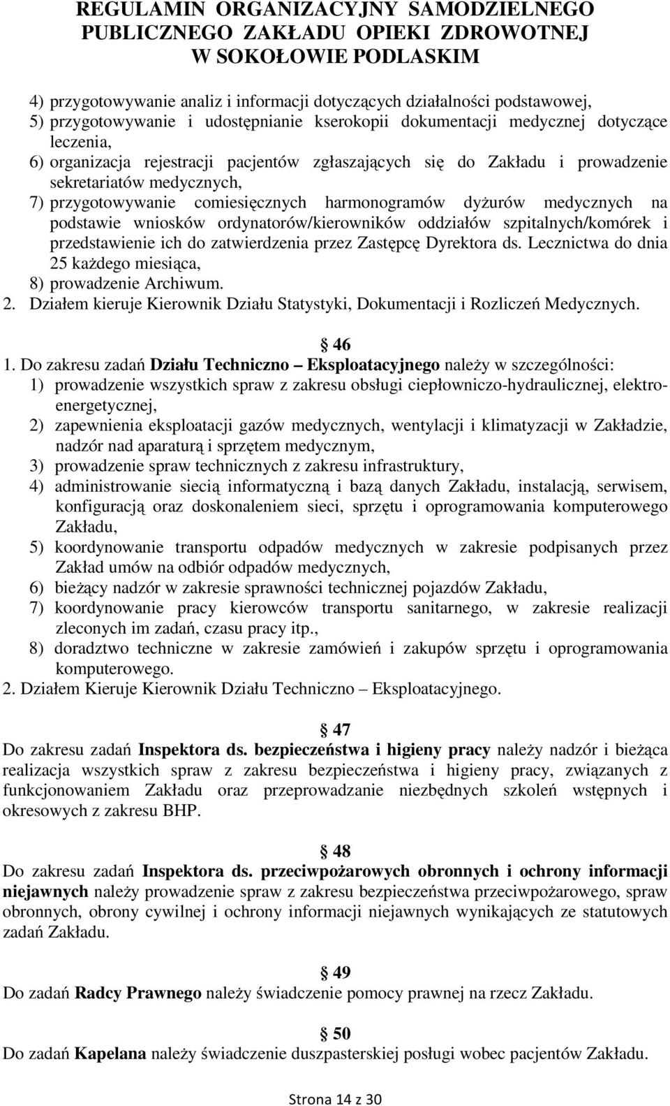 oddziałów szpitalnych/komórek i przedstawienie ich do zatwierdzenia przez Zastępcę Dyrektora ds. Lecznictwa do dnia 25 każdego miesiąca, 8) prowadzenie Archiwum. 2. Działem kieruje Kierownik Działu Statystyki, Dokumentacji i Rozliczeń Medycznych.