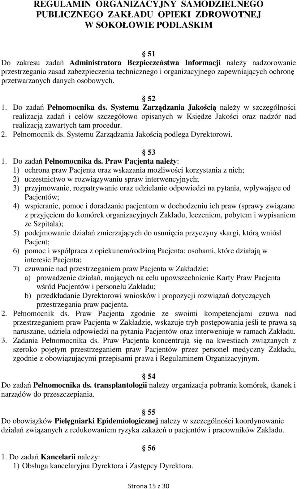 Systemu Zarządzania Jakością należy w szczególności realizacja zadań i celów szczegółowo opisanych w Księdze Jakości oraz nadzór nad realizacją zawartych tam procedur. 2. Pełnomocnik ds.