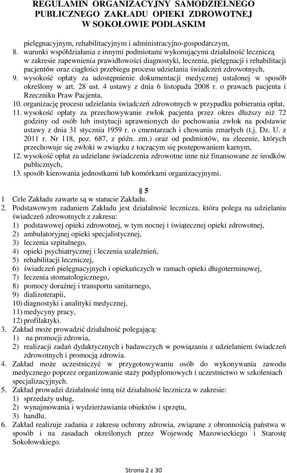 przebiegu procesu udzielania świadczeń zdrowotnych, 9. wysokość opłaty za udostępnienie dokumentacji medycznej ustalonej w sposób określony w art. 28 ust. 4 ustawy z dnia 6 listopada 2008 r.