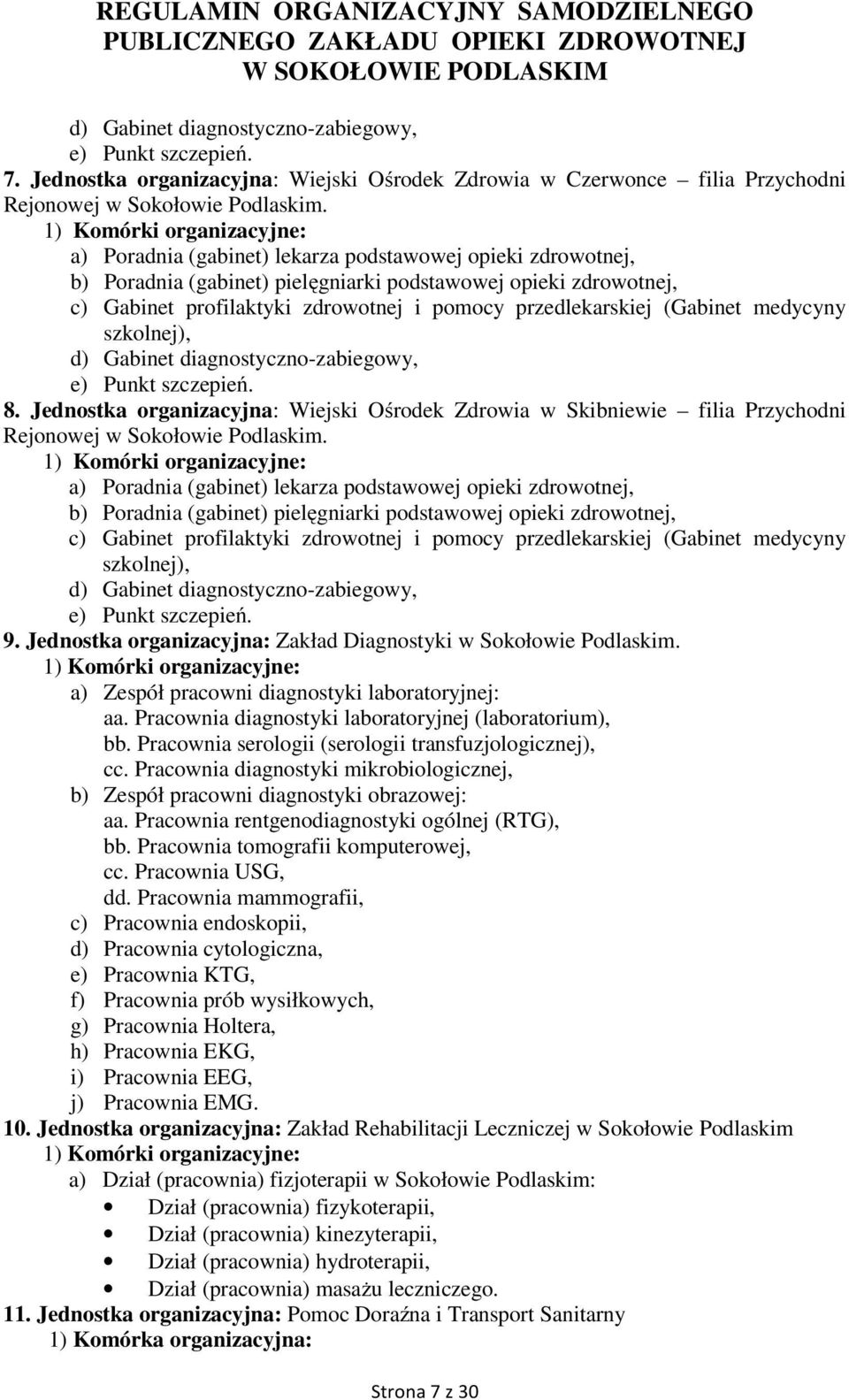 przedlekarskiej (Gabinet medycyny szkolnej), d) Gabinet diagnostyczno-zabiegowy, e) Punkt szczepień. 8.