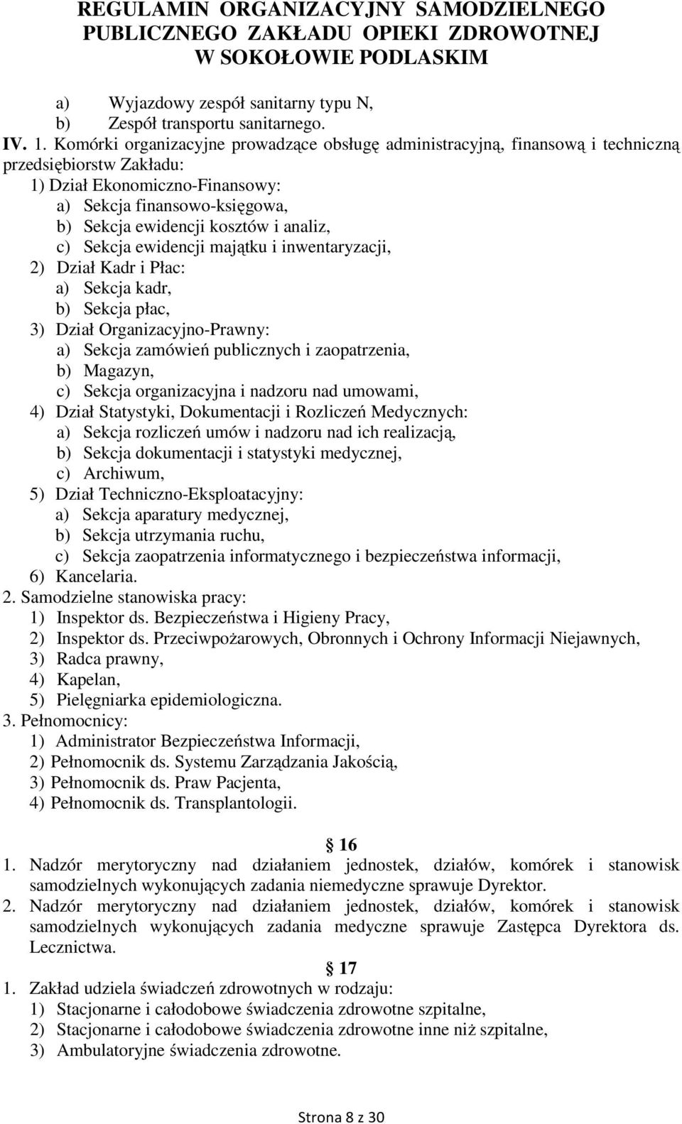 analiz, c) Sekcja ewidencji majątku i inwentaryzacji, 2) Dział Kadr i Płac: a) Sekcja kadr, b) Sekcja płac, 3) Dział Organizacyjno-Prawny: a) Sekcja zamówień publicznych i zaopatrzenia, b) Magazyn,