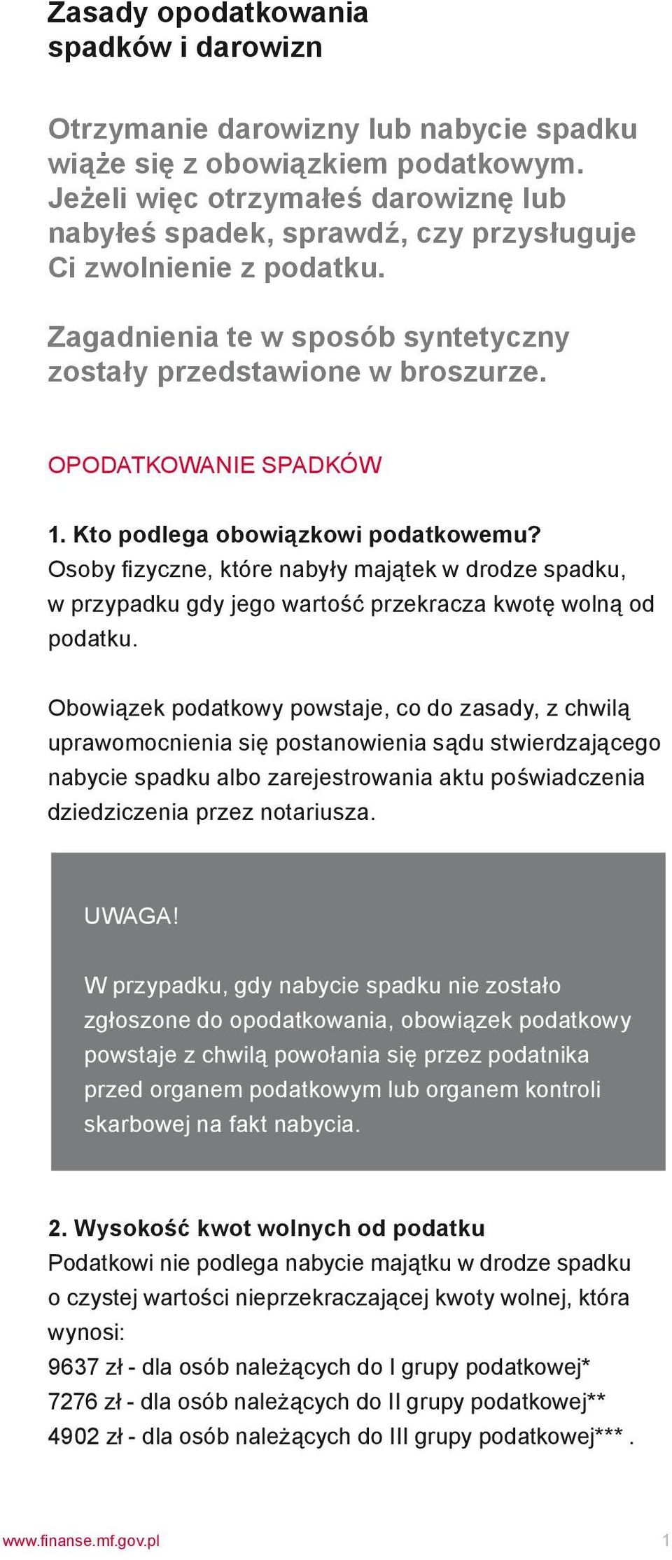 Kto podlega obowiązkowi podatkowemu? Osoby fizyczne, które nabyły majątek w drodze spadku, w przypadku gdy jego wartość przekracza kwotę wolną od podatku.