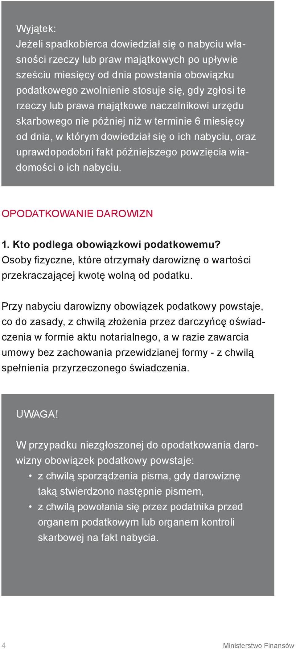 wiadomości o ich nabyciu. opodatkowanie darowizn 1. Kto podlega obowiązkowi podatkowemu? Osoby fizyczne, które otrzymały darowiznę o wartości przekraczającej kwotę wolną od podatku.