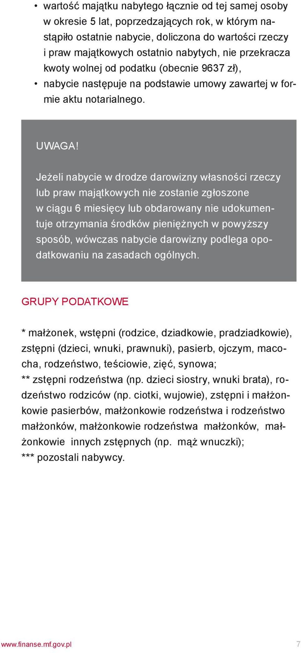 Jeżeli nabycie w drodze darowizny własności rzeczy lub praw majątkowych nie zostanie zgłoszone w ciągu 6 miesięcy lub obdarowany nie udokumentuje otrzymania środków pieniężnych w powyższy sposób,