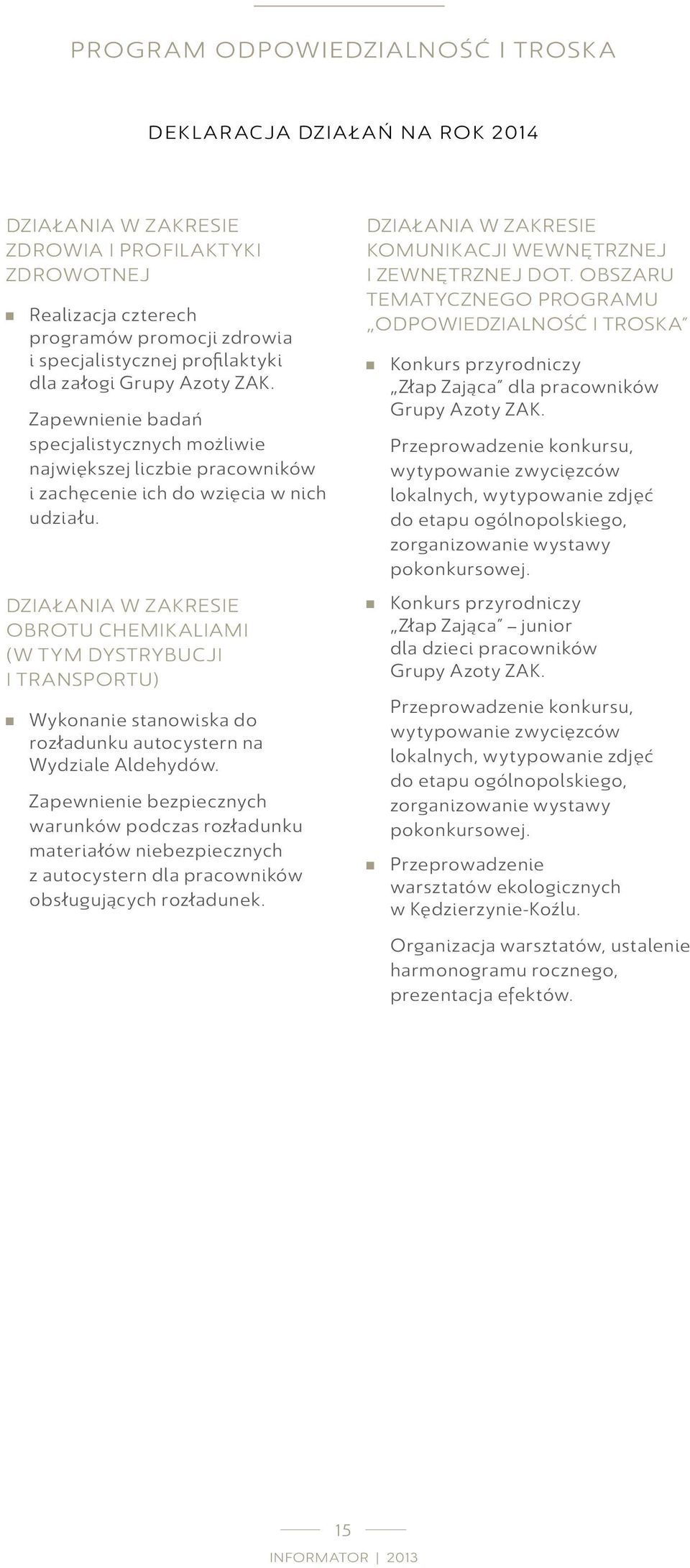 Działania w zakresie obrotu chemikaliami (w tym dystrybucji i transportu) Wykonanie stanowiska do rozładunku autocystern na Wydziale Aldehydów.