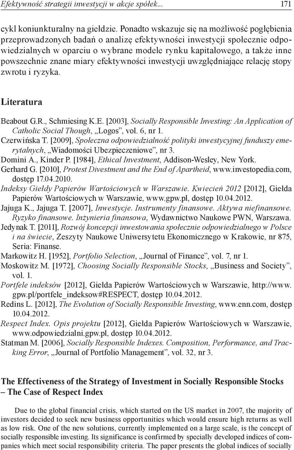 powszechnie znane miary efektywności inwestycji uwzględniające relację stopy zwrotu i ryzyka. Literatura Beabout G.R., Schmiesing K.E.
