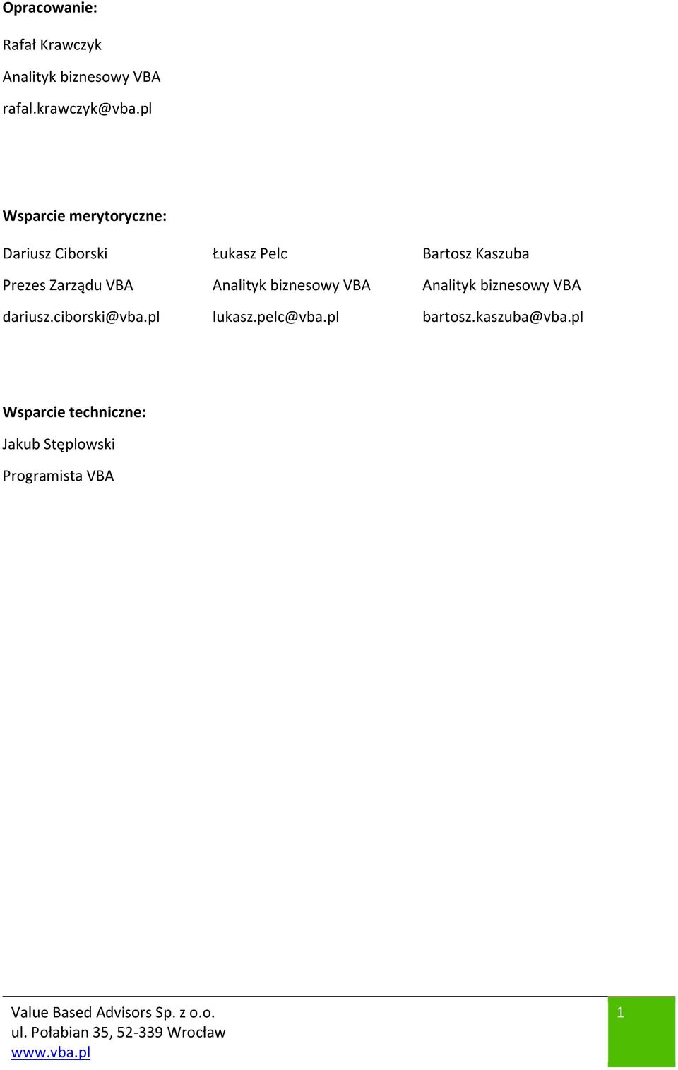 Zarządu VBA Analityk biznesowy VBA Analityk biznesowy VBA dariusz.ciborski@vba.