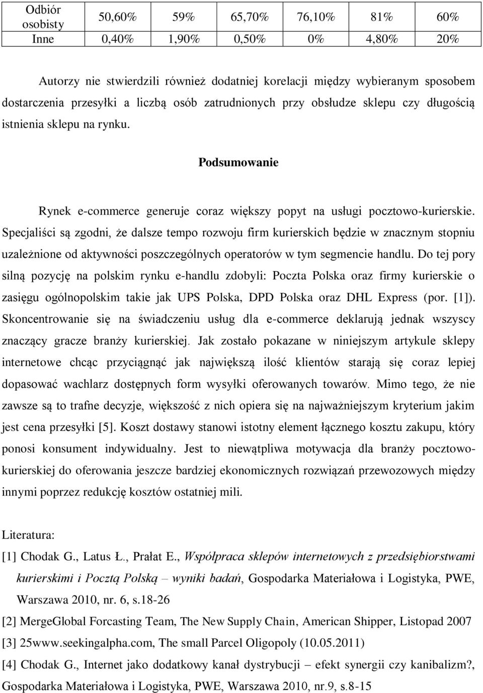 Specjaliści są zgodni, że dalsze tempo rozwoju firm kurierskich będzie w znacznym stopniu uzależnione od aktywności poszczególnych operatorów w tym segmencie handlu.