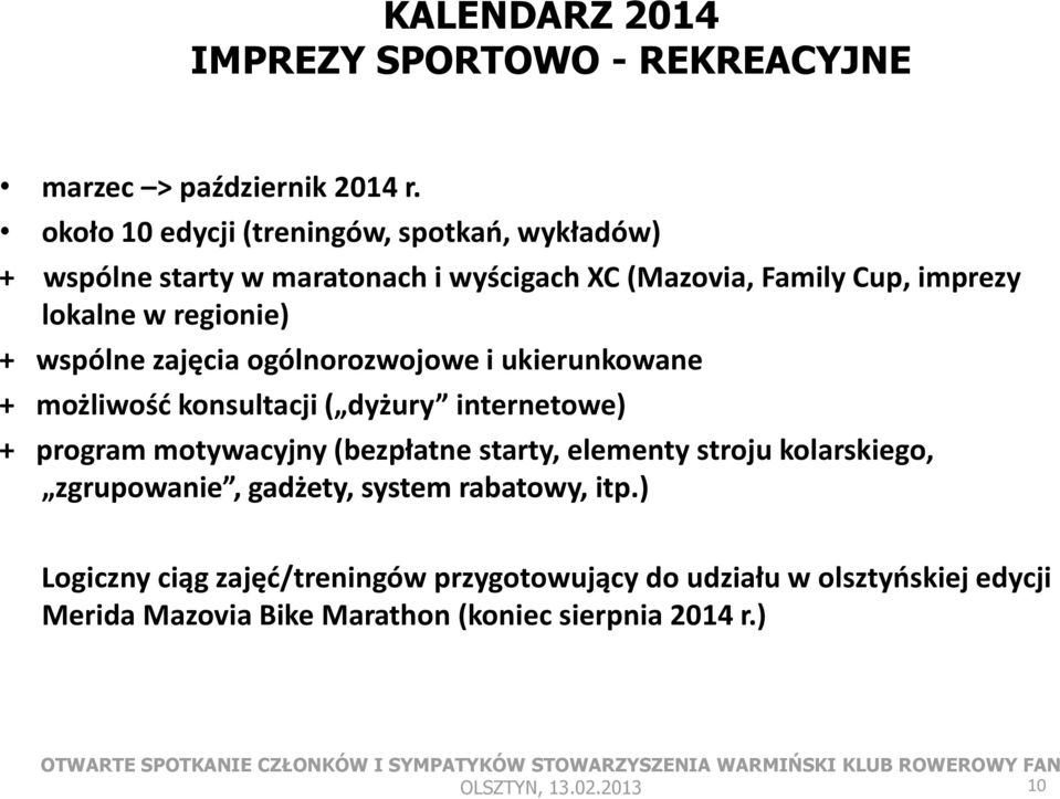 wspólne zajęcia ogólnorozwojowe i ukierunkowane + możliwość konsultacji ( dyżury internetowe) + program motywacyjny (bezpłatne starty, elementy