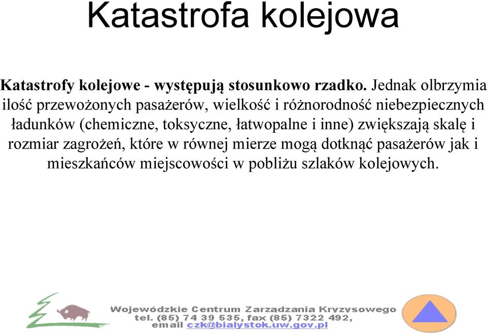 ładunków (chemiczne, toksyczne, łatwopalne i inne) zwiększają skalę i rozmiar zagrożeń,