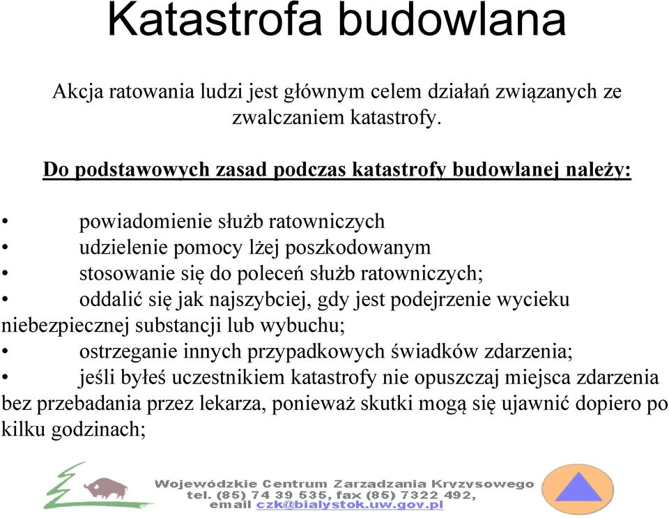 poleceń służb ratowniczych; oddalić się jak najszybciej, gdy jest podejrzenie wycieku niebezpiecznej substancji lub wybuchu; ostrzeganie innych
