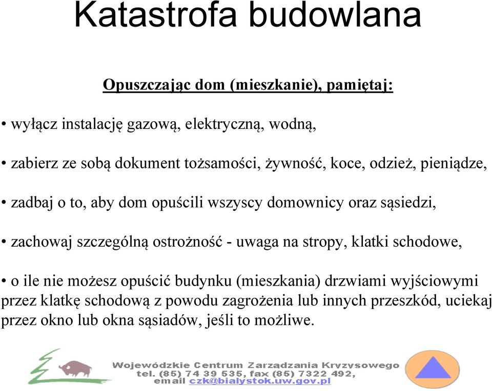 zachowaj szczególną ostrożność - uwaga na stropy, klatki schodowe, o ile nie możesz opuścić budynku (mieszkania) drzwiami