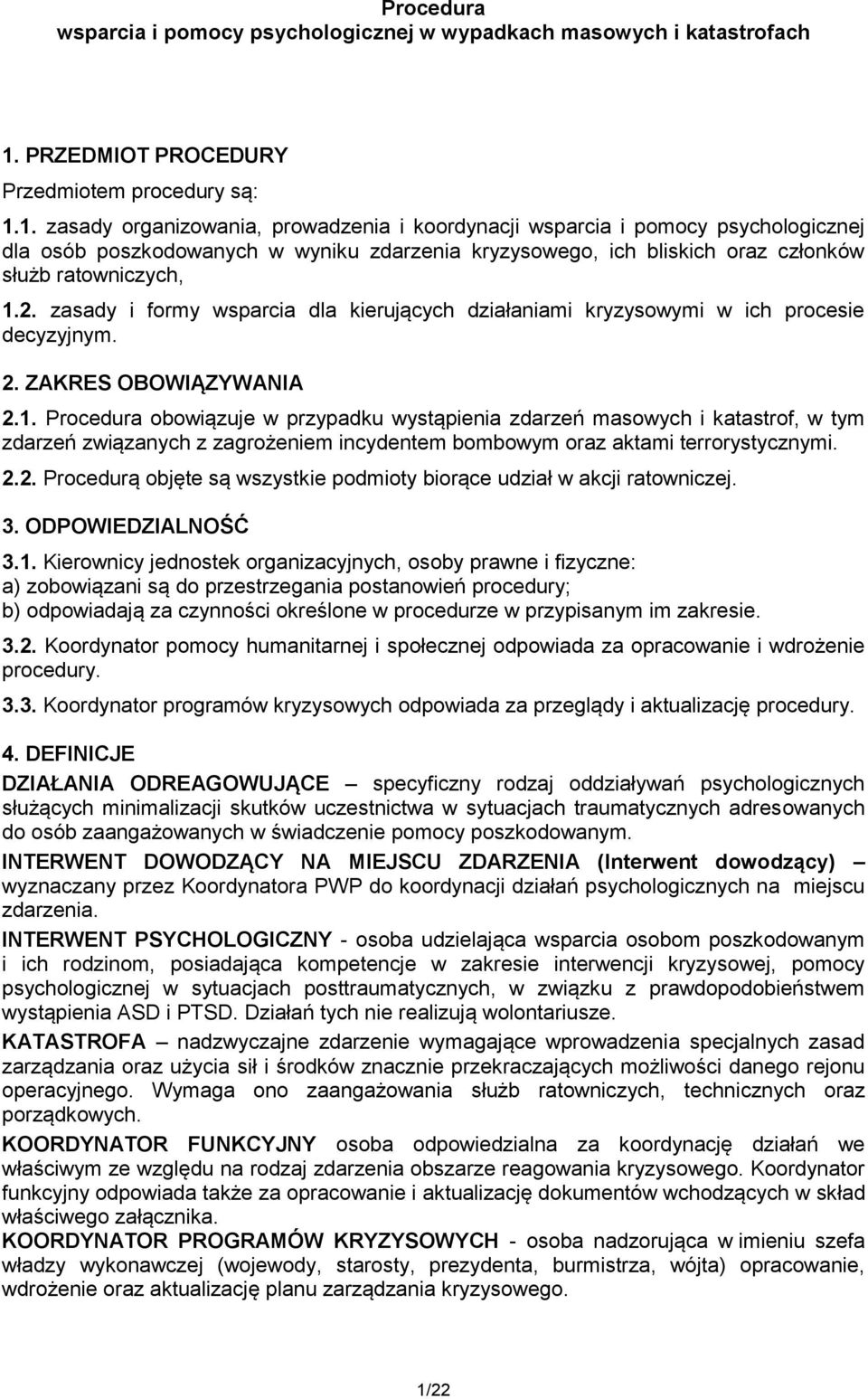 1. zasady organizowania, prowadzenia i koordynacji wsparcia i pomocy psychologicznej dla osób poszkodowanych w wyniku zdarzenia kryzysowego, ich bliskich oraz członków służb ratowniczych, 1.2.