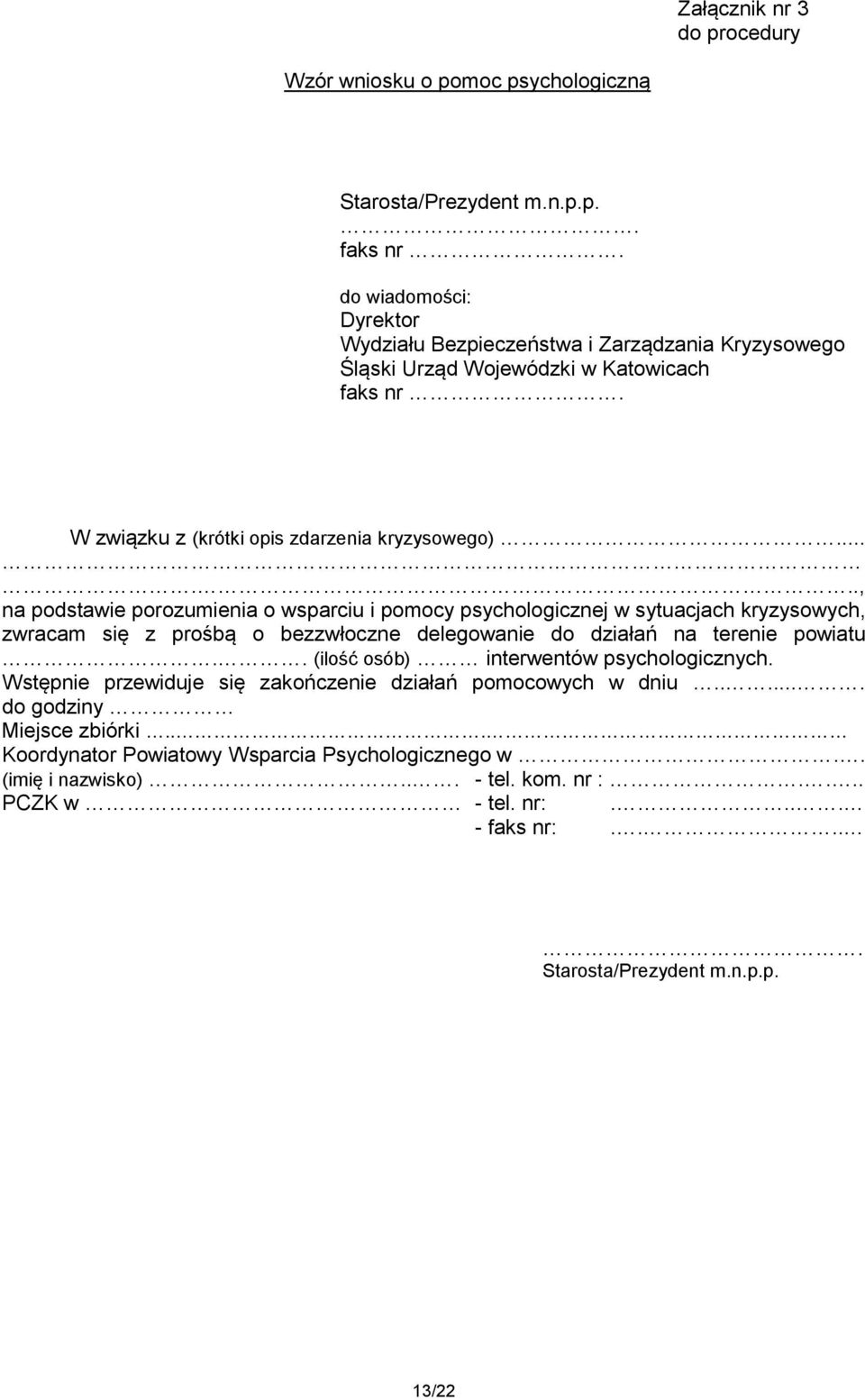 ....., na podstawie porozumienia o wsparciu i pomocy psychologicznej w sytuacjach kryzysowych, zwracam się z prośbą o bezzwłoczne delegowanie do działań na terenie powiatu.