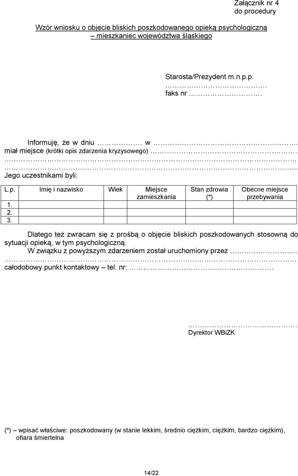 Stan zdrowia (*) Obecne miejsce przebywania Dlatego też zwracam się z prośbą o objęcie bliskich poszkodowanych stosowną do sytuacji opieką, w tym psychologiczną.