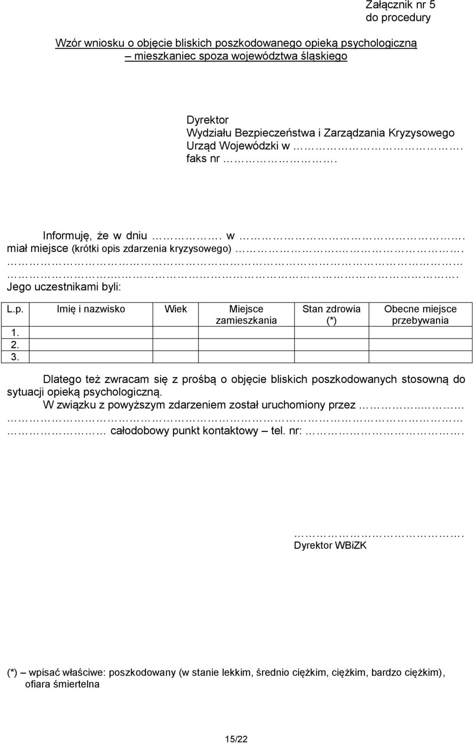 2. 3. Stan zdrowia (*) Obecne miejsce przebywania Dlatego też zwracam się z prośbą o objęcie bliskich poszkodowanych stosowną do sytuacji opieką psychologiczną.