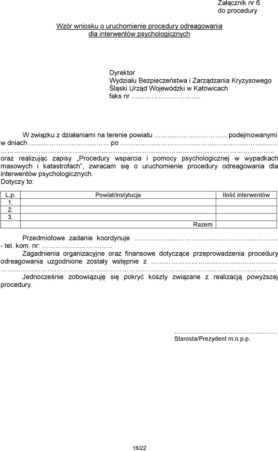 iatu podejmowanymi w dniach... po... oraz realizując zapisy Procedury wsparcia i pomocy psychologicznej w wypadkach masowych i katastrofach, zwracam się o uruchomienie procedury odreagowania dla interwentów psychologicznych.
