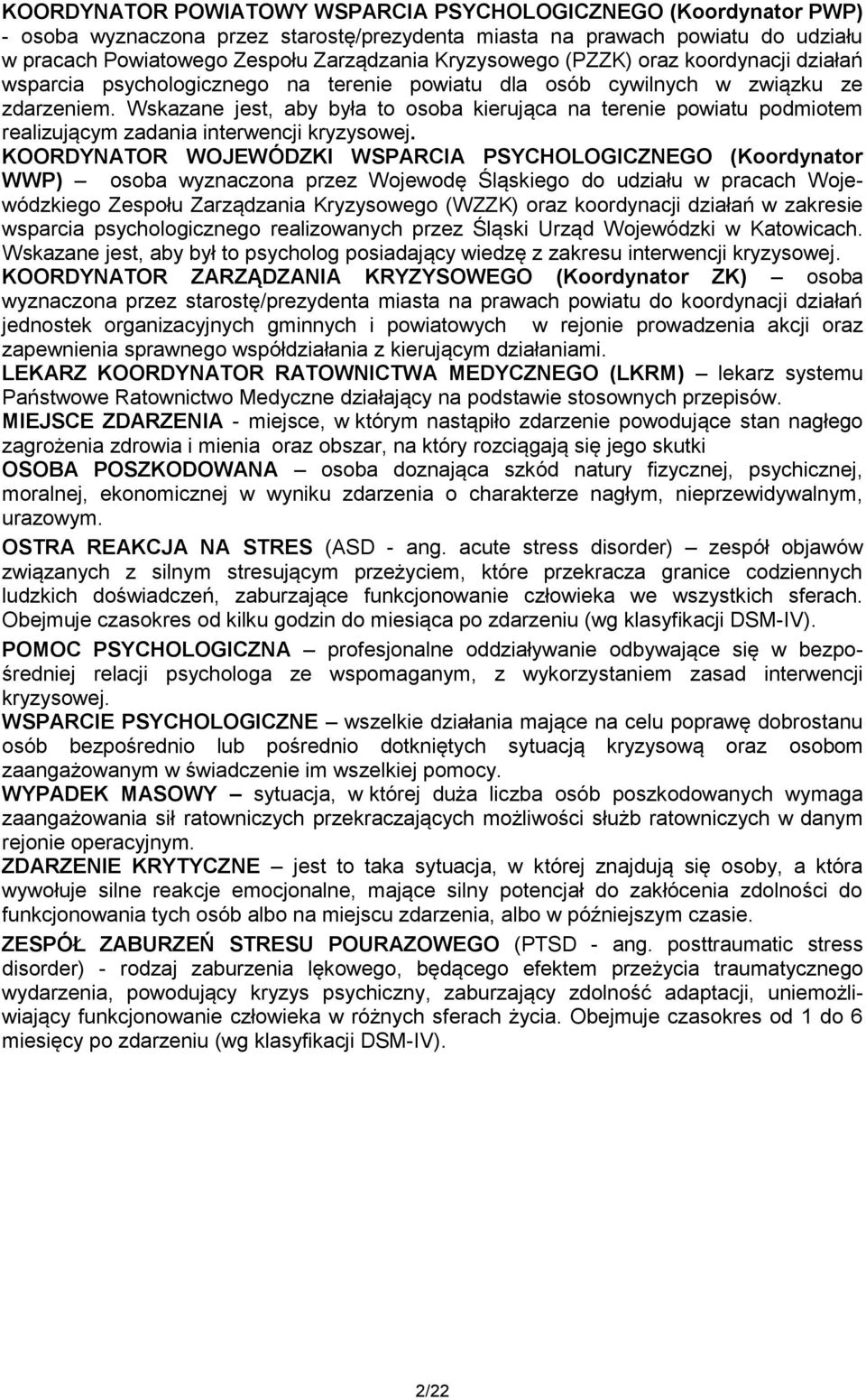 Wskazane jest, aby była to osoba kierująca na terenie powiatu podmiotem realizującym zadania interwencji kryzysowej.
