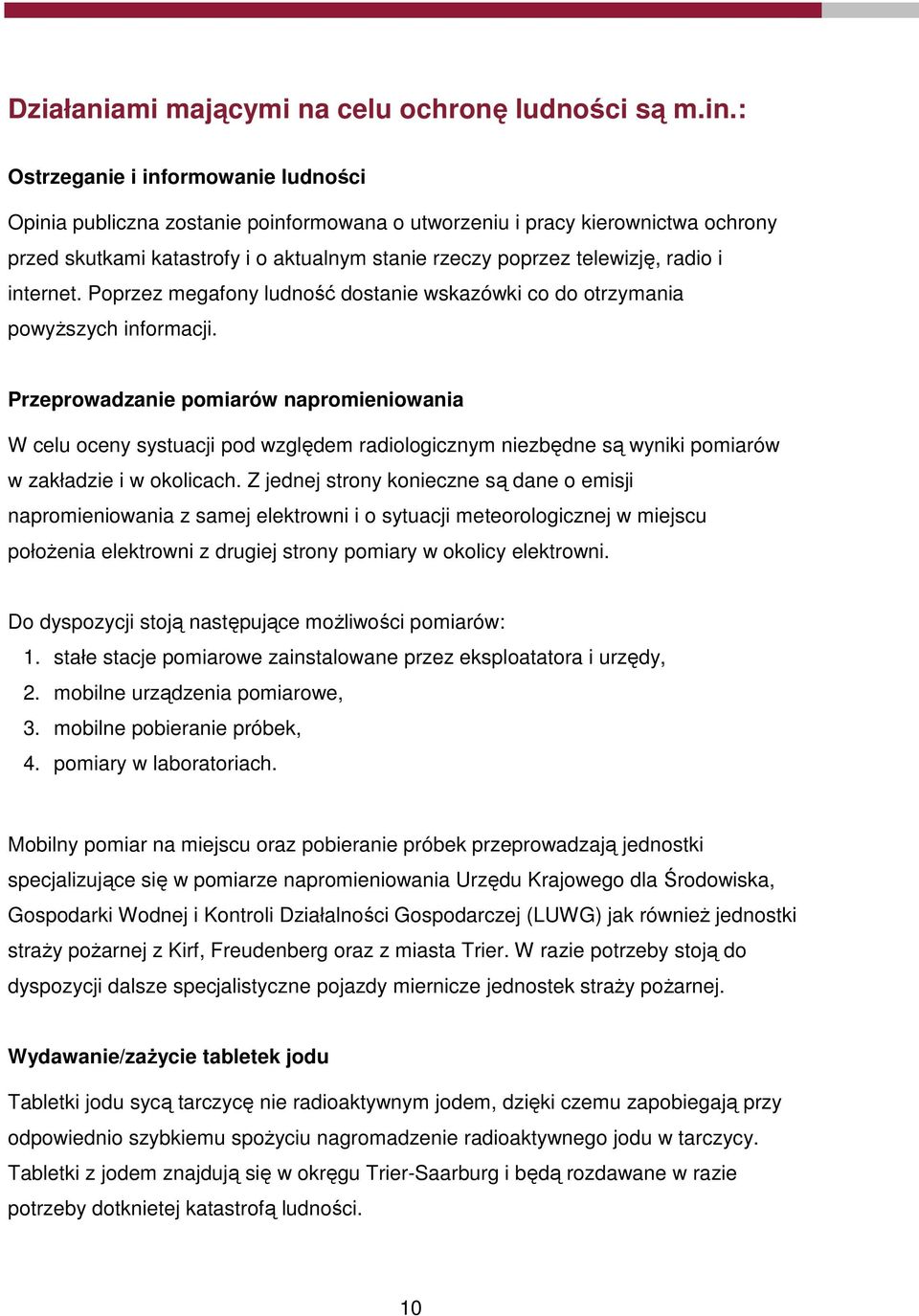 i internet. Poprzez megafony ludność dostanie wskazówki co do otrzymania powyŝszych informacji.